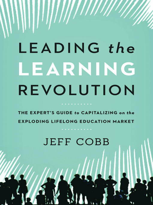 Title details for Leading the Learning Revolution by Jeff Cobb - Available